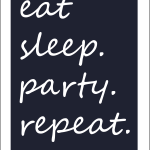 Eat sleep party repeat