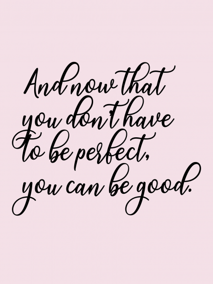 And now that you don't have to be perfect