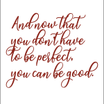 And now that you don't have to be perfect