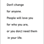 Don't Change for anyone