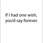 If i had one wish, you'd say forever