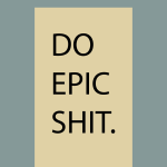 Do epic shit