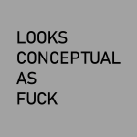 Looks conceptual as fuck