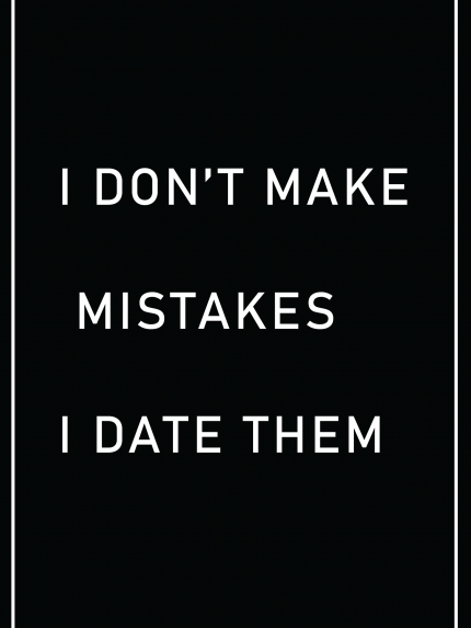 I don't make mistakes. I date them