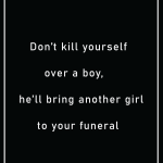 Don't kill yourself over a boy.