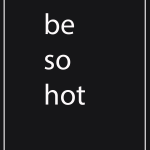 Be so hot