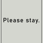 Please stay