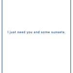 I just need you and some sunsets