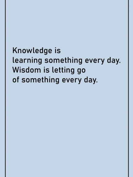 Knowledge is learning something everyday
