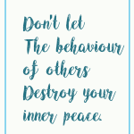 Don't let the behaviors of others destroy your inner peace