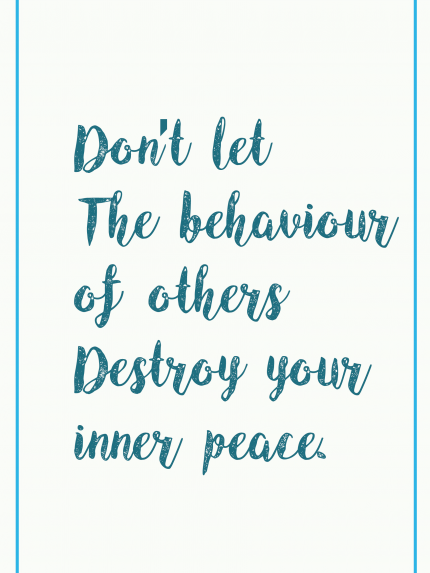 Don't let the behaviors of others destroy your inner peace