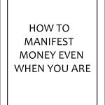 How to manifest money even when you are