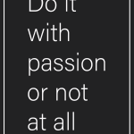 Do it with passion or not at all
