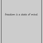 Freedom is a state of mind