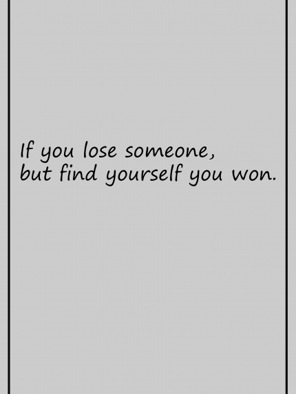 If you lose someone, but find yourself you won
