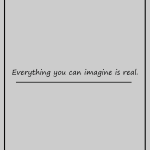 Everything you can imagine is real