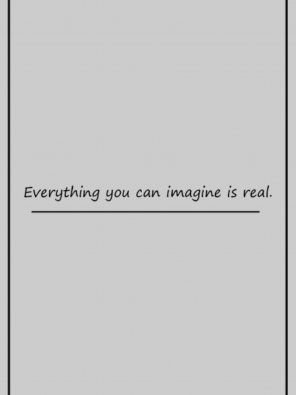 Everything you can imagine is real