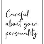 Careful about your personality