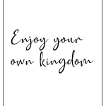 Enjoy your own kingdom