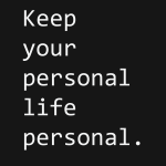 Keep your personal life personal