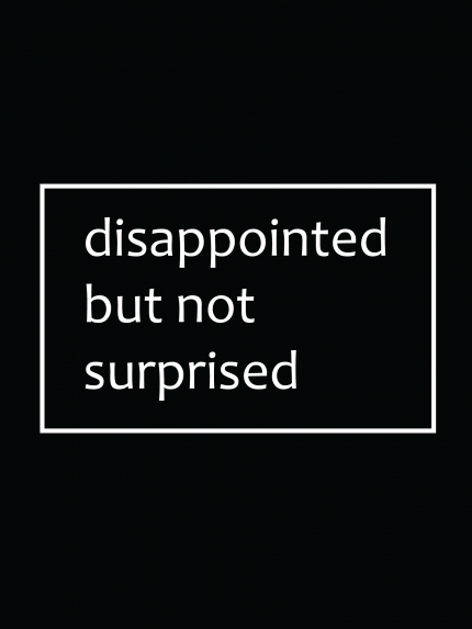 Disappointed but not surprised
