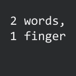 2 words, 1 finger