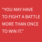 You may have to fight a battle more then once to win it
