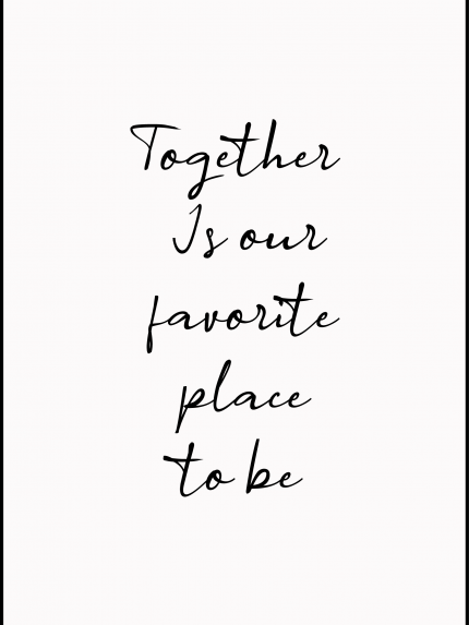 Together is our favorite place to be