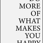 Do more of what makes you happy