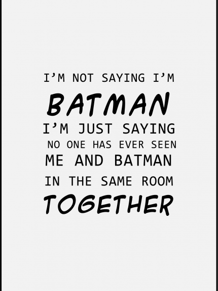 I'm not saying i'm batman