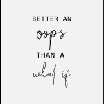 Better an oops than a what if