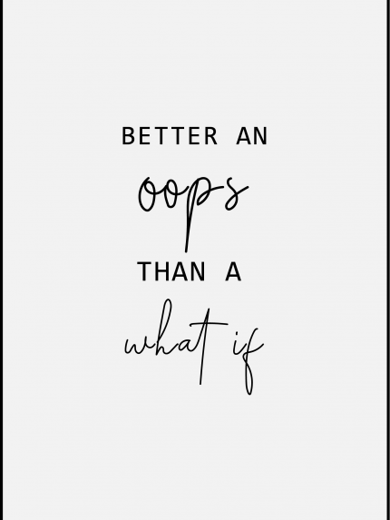 Better an oops than a what if