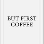 But first coffee