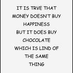It is trve that money doesnt buy happiness
