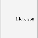 I love you