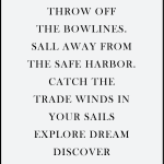 THROW OFF THE BOWLINES. SALL AWAY FROM THE SAFE HARBOR.