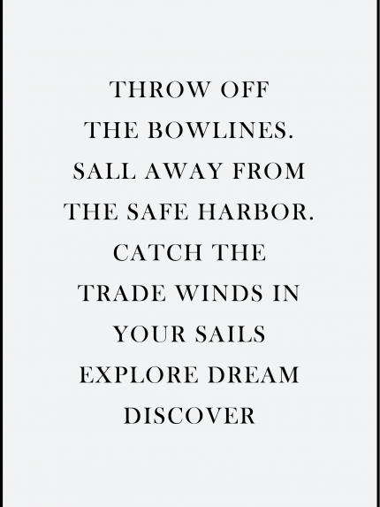 THROW OFF THE BOWLINES. SALL AWAY FROM THE SAFE HARBOR.