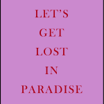 LET'S GET LOST IN PARADISE