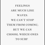 FEELINGS ARE MUCH LIKE WAVES.