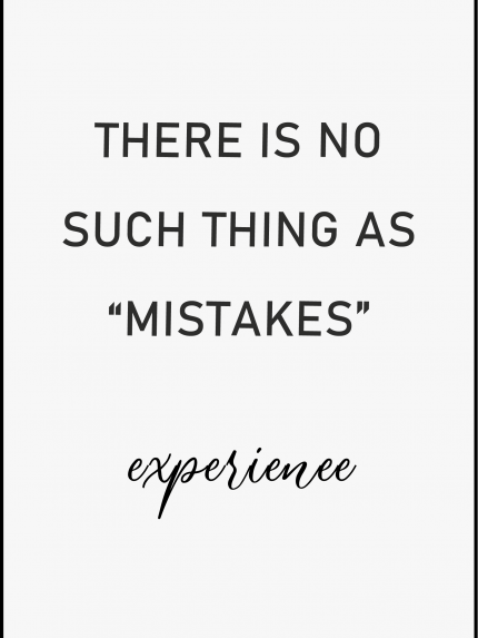 There is no such thing as "mistakes"