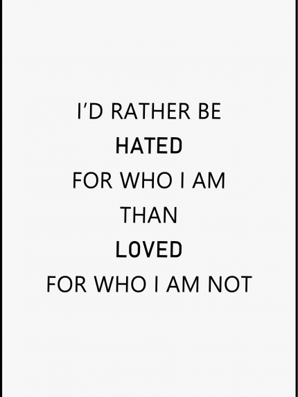 I'D rather be hated
