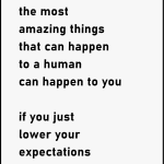 The most amazing things that can happen to a human can happen to you