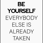Be yourself everybody else i already taken