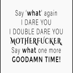 Say what again i dare you
