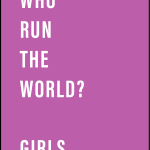 Who run the world? Girls
