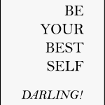 Be your best self darling!