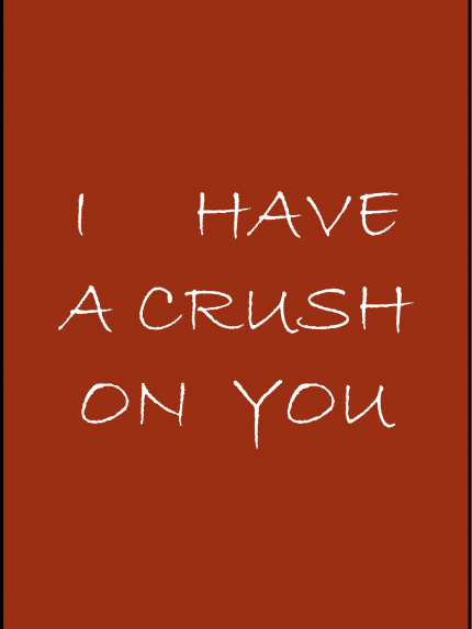 I have a crush on you