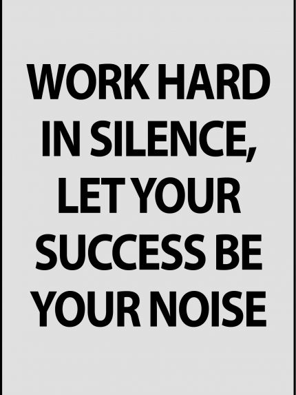 Work hard in silence, let your success be your noise