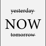 Yesterday now tomorrow