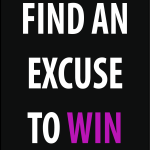 Find an excuse to win